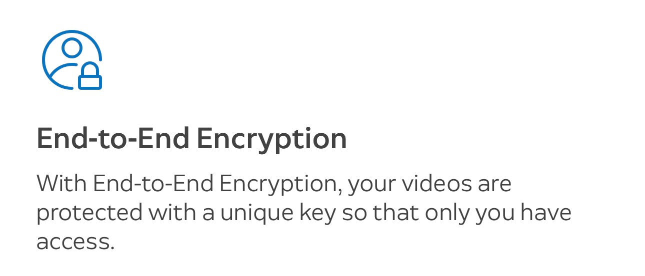 Ring's explanation of End-to-End Encryption: your videos are protected with a unique key so that only you have access